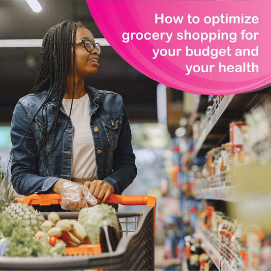 How to Optimize Grocery Shopping for your Budget and your Health
